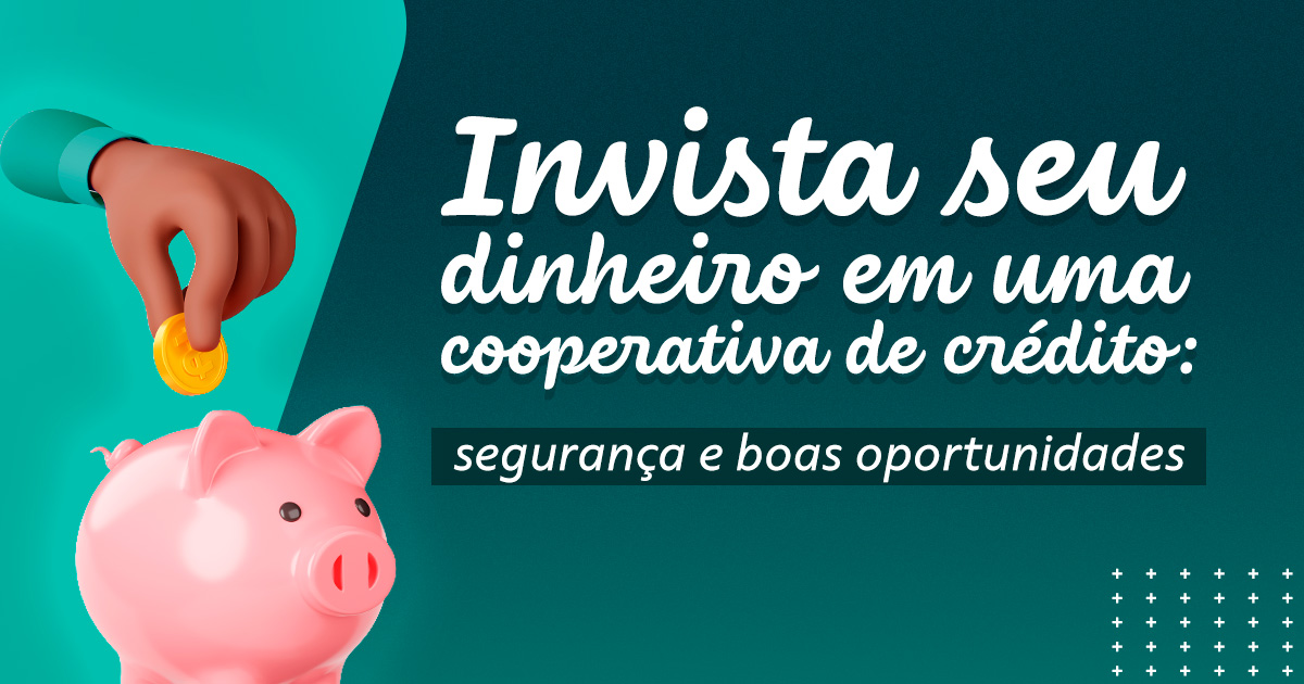 Invista seu dinheiro em uma cooperativa de crédito: segurança e boas oportunidades